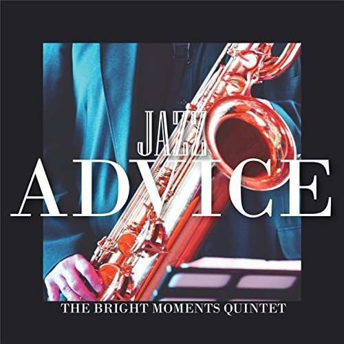 Jazz Advice - Bright Moments Quintet - Musik - CDB - 0190394237837 - 27. februar 2016