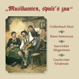 Musikanten,spuits Zua - Gröbenbach / Bairer / Isarwinkler / Schabmair - Música - BOGNE - 4012897139837 - 7 de marzo de 2011