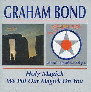 Holy Magickwe Put Our Magick On You - Graham Bond - Musiikki - BGO RECORDS - 5017261204837 - maanantai 29. marraskuuta 1999