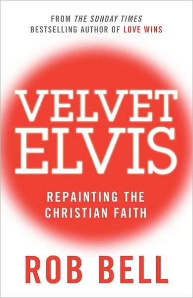 Cover for Rob Bell · Velvet Elvis: Repainting the Christian Faith (Paperback Book) (2012)