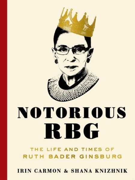 Cover for Irin Carmon · Notorious RBG: The Life and Times of Ruth Bader Ginsburg (Gebundenes Buch) [Annotated edition] (2015)