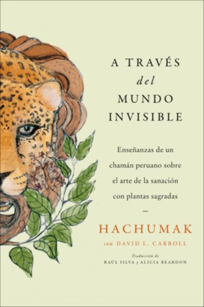 Cover for Hachumak · Journeying Through the Invisible \  A traves del mundo invisible (Sp. ed.): Ensenanzas de un chaman peruano sobre el arte de la sanacion con plantas sagradas (Paperback Book) (2023)