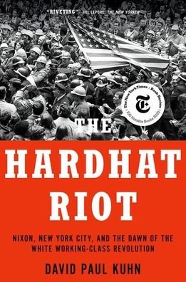 Cover for Kuhn, David Paul (Journalist, Journalist) · The Hardhat Riot: Nixon, New York City, and the Dawn of the White Working-Class Revolution (Paperback Book) (2022)