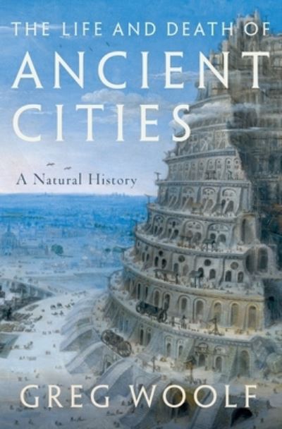 Cover for Greg Woolf · The Life and Death of Ancient Cities (Paperback Book) (2022)