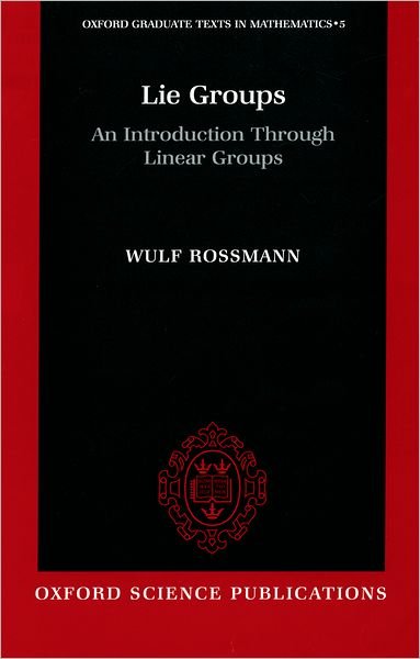 Cover for Rossmann, Wulf (, Department of Mathematics and Statistics, University of Ottawa) · Lie Groups: An Introduction Through Linear Groups - Oxford Graduate Texts in Mathematics (Hardcover bog) (2002)