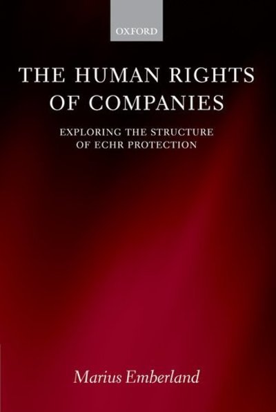 Cover for Emberland, Marius (Associate Professor at the Faculty of Law, University of Oslo) · The Human Rights of Companies: Exploring the Structure of ECHR Protection (Hardcover Book) (2006)