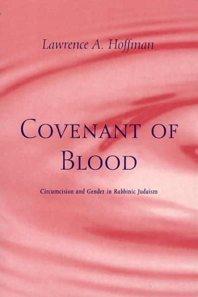 Cover for Lawrence A. Hoffman · Covenant of Blood: Circumcision and Gender in Rabbinic Judaism - Chicago Studies in History of Judaism CSHJ (Hardcover Book) (1996)