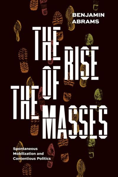 Cover for Benjamin Abrams · The Rise of the Masses: Spontaneous Mobilization and Contentious Politics (Paperback Book) (2023)