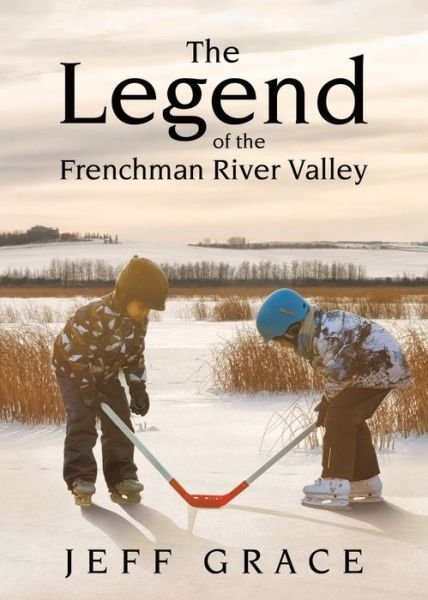 Cover for Jeff Grace · Legend of the Frenchman River Valley (Buch) (2021)
