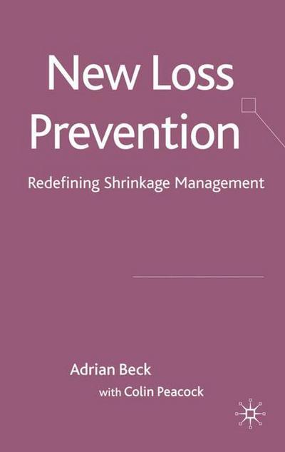 A. Beck · New Loss Prevention: Redefining Shrinkage Management (Hardcover Book) (2009)