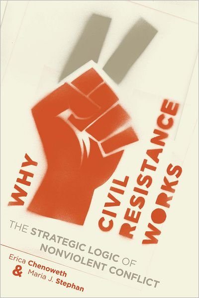 Cover for Erica Chenoweth · Why Civil Resistance Works: The Strategic Logic of Nonviolent Conflict - Columbia Studies in Terrorism and Irregular Warfare (Taschenbuch) (2012)