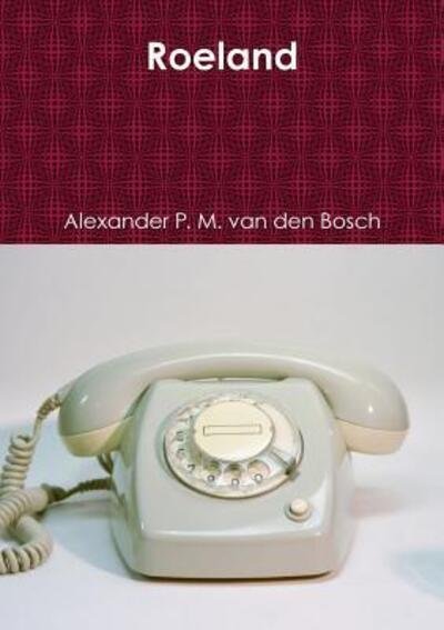 Cover for Alexander P. M. van den Bosch · Roeland (Paperback Bog) (2017)