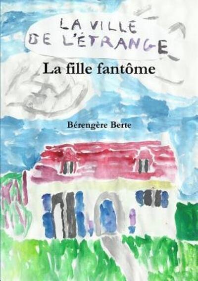 Cover for Bérengère Berte · La fille fantôme (Paperback Bog) (2018)