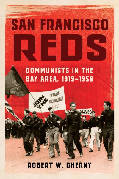 Cover for Robert W. Cherny · San Francisco Reds: Communists in the Bay Area, 1919-1958 (Hardcover Book) (2024)