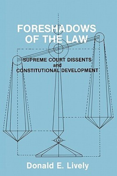 Cover for Donald E. Lively · Foreshadows of the Law: Supreme Court Dissents and Constitutional Development (Paperback Book) (1992)