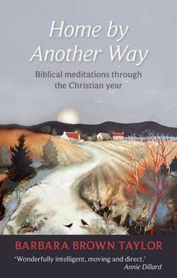 Home by Another Way: Biblical Reflections Through The Christian Year - Barbara Brown Taylor - Books - SPCK Publishing - 9780281065837 - August 1, 2011
