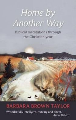 Cover for Barbara Brown Taylor · Home by Another Way: Biblical Reflections Through The Christian Year (Paperback Bog) (2011)