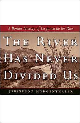 Cover for Jefferson Morgenthaler · The River Has Never Divided Us: A Border History of La Junta de los Rios (Paperback Book) (2004)
