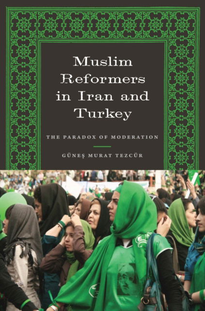 Cover for Gunes Murat Tezcur · Muslim Reformers in Iran and Turkey: The Paradox of Moderation - CMES Modern Middle East Series (Paperback Book) (2010)