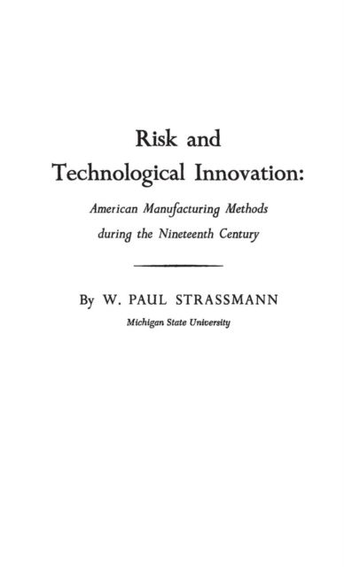 Cover for Wolfgang Paul Strassmann · Risk and Technological Innovation: American Manufacturing Methods During the Nineteenth Century (Hardcover Book) [New edition] (1981)