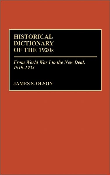 Cover for James S. Olson · Historical Dictionary of the 1920s: From World War I to the New Deal, 1919-1933 (Hardcover Book) (1988)