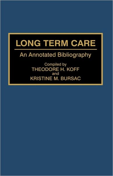Cover for Theodore H Koff · Long Term Care: An Annotated Bibliography - Bibliographies and Indexes in Gerontology (Hardcover Book) [Annotated edition] (1995)