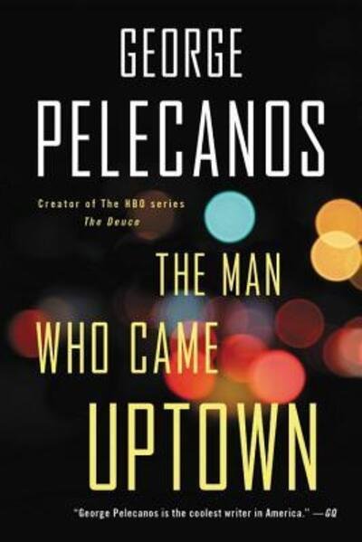 Cover for George Pelecanos · The Man Who Came Uptown (Paperback Book) (2019)