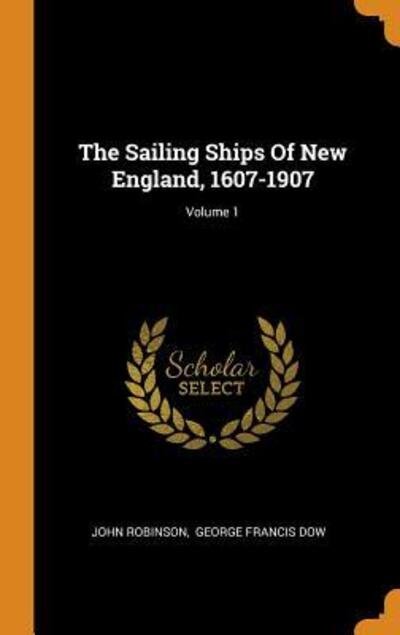 Cover for John Robinson · The Sailing Ships of New England, 1607-1907; Volume 1 (Hardcover Book) (2018)
