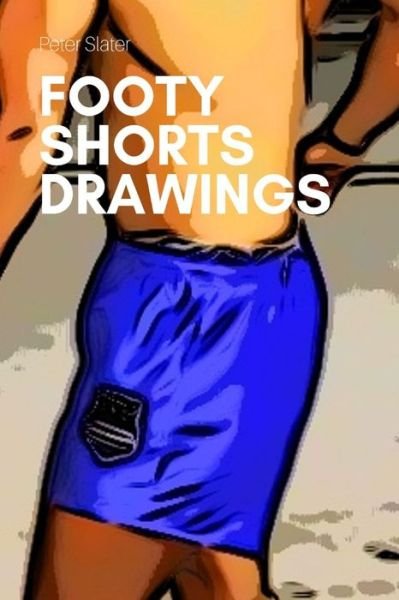 Footy Shorts Drawing - Peter Slater - Books - Lulu.com - 9780359982837 - October 16, 2019