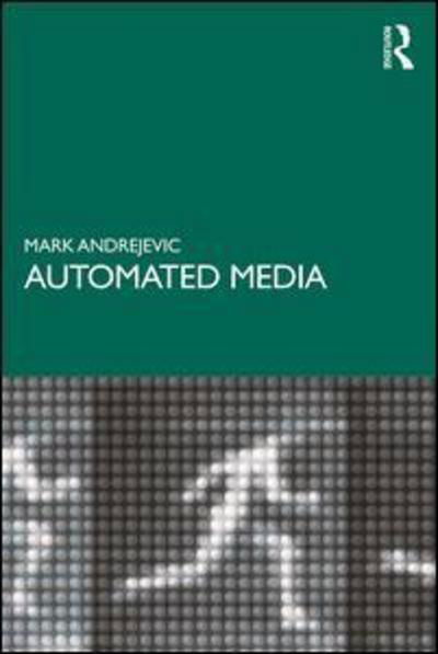 Automated Media - Andrejevic, Mark (Monash University, Melbourne, Australia) - Książki - Taylor & Francis Ltd - 9780367196837 - 4 października 2019