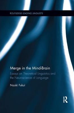 Cover for Fukui, Naoki (Sophia University, Tokyo, Japan) · Merge in the Mind-Brain: Essays on Theoretical Linguistics and the Neuroscience of Language - Routledge Leading Linguists (Paperback Book) (2019)