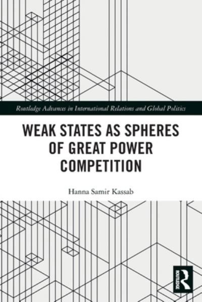 Cover for Kassab, Hanna Samir (East Carolina University, USA) · Weak States and Spheres of Great Power Competition - Routledge Advances in International Relations and Global Politics (Pocketbok) (2022)