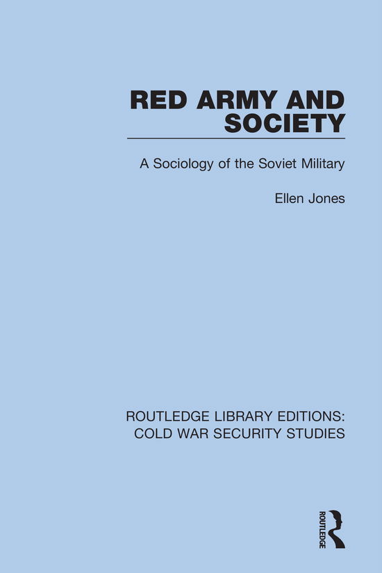 Ellen Jones · Red Army and Society: A Sociology of the Soviet Military - Routledge Library Editions: Cold War Security Studies (Hardcover Book) (2021)