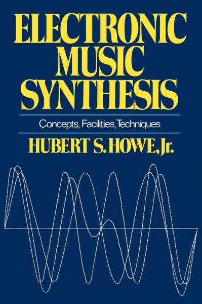 Electronic Music Synthesis: Concepts, Facilities, Techniques - Hubert S. Howe - Books - WW Norton & Co - 9780393331837 - November 9, 2007