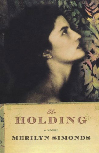 Merilyn Simonds · The Holding: A Novel (Paperback Book) (2024)