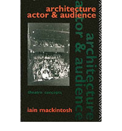 Cover for Iain Mackintosh · Architecture, Actor and Audience - Theatre Concepts (Paperback Book) (1993)