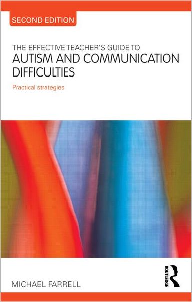 The Effective Teacher's Guide to Autism and Communication Difficulties: Practical strategies - The Effective Teacher's Guides - Michael Farrell - Bücher - Taylor & Francis Ltd - 9780415693837 - 28. November 2011