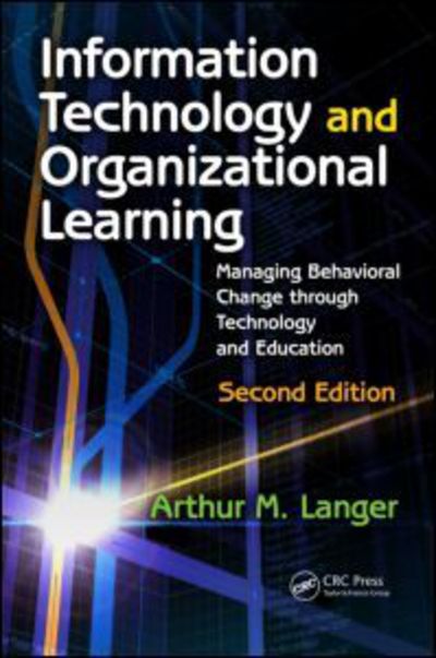 Cover for Langer, Arthur M. (Columbia University, New York, New York, USA) · Information Technology and Organizational Learning: Managing Behavioral Change through Technology and Education (Paperback Book) [2 New edition] (2010)