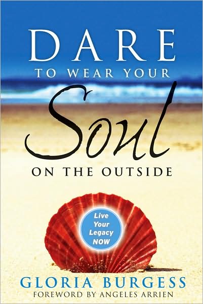 Cover for Gloria J. Burgess · Dare to Wear Your Soul on the Outside: Live Your Legacy Now (Paperback Book) (2008)