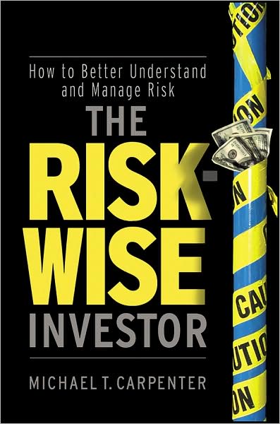 Cover for Michael T. Carpenter · The Risk-Wise Investor: How to Better Understand and Manage Risk - Wiley Global Finance Executive Select (Hardcover Book) (2009)