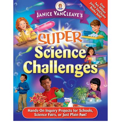 Cover for VanCleave, Janice (Riesel, Texas) · Janice VanCleave's Super Science Challenges: Hands-On Inquiry Projects for Schools, Science Fairs, or Just Plain Fun! (Paperback Book) (2007)