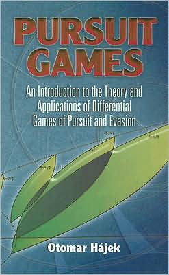 Cover for Otomar Hajek · Pursuit Games: An Introduction to the Theory and Applications of Differential Games of Pursuit and Evasion - Dover Books on Mathematics (Paperback Book) (2008)