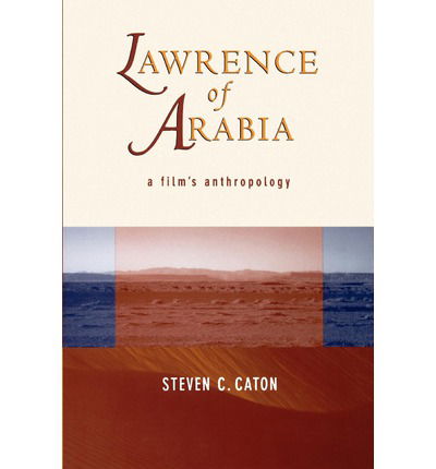 Cover for Steven C. Caton · Lawrence of Arabia: A Film's Anthropology (Paperback Book) (1999)