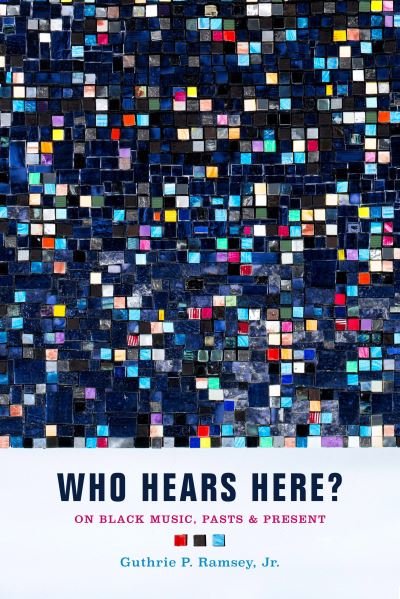 Cover for Guthrie P. Ramsey · Who Hears Here?: On Black Music, Pasts and Present - Phono: Black Music and the Global Imagination (Innbunden bok) (2022)