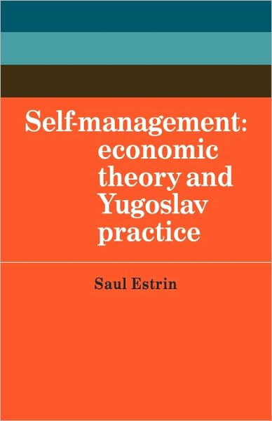 Cover for Saul Estrin · Self-Management: Economic Theory and Yugoslav Practice - Cambridge Russian, Soviet and Post-Soviet Studies (Paperback Book) (2010)