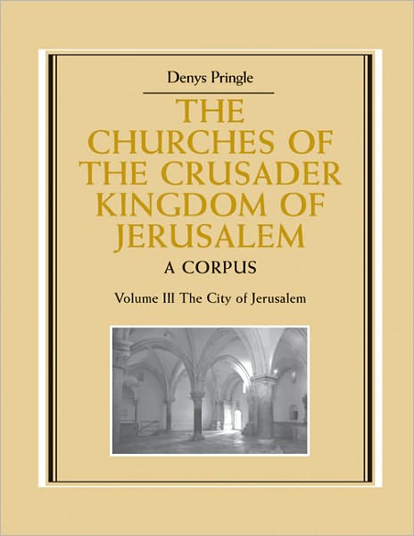 Cover for Denys Pringle · The Churches of the Crusader Kingdom of Jerusalem: Volume 3, The City of Jerusalem: A Corpus - The Churches of the Crusader Kingdom of Jerusalem (Paperback Book) (2010)