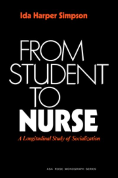 Cover for Simpson · From Student to Nurse: A Longitudinal Study of Socialization - American Sociological Association Rose Monographs (Hardcover Book) (1979)