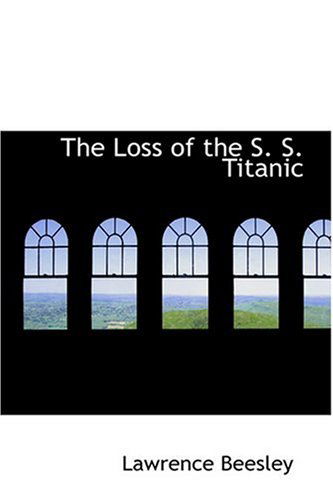 Cover for Lawrence Beesley · The Loss of the S. S. Titanic (Hardcover Book) (2008)