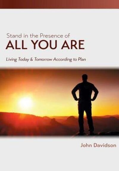 Cover for John Davidson · Stand in the Presence of All You Are : Living Today and Tomorrow According to Plan (Hardcover Book) (2009)