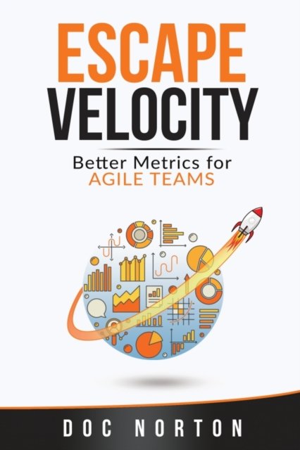Cover for Doc Norton · Escape Velocity: Better Metrics for Agile Teams (Taschenbuch) (2020)